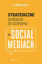 Okładka - Strategiczne podejście do działania w social mediach - Anna Ledwoń-Blacha