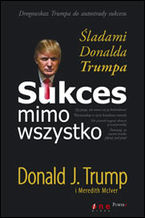 Okładka - Sukces mimo wszystko. Śladami Donalda Trumpa - Donald J. Trump, Meredith McIver