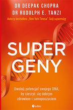 Okładka - Supergeny. Uwolnij potencjał swojego DNA, by cieszyć się dobrym zdrowiem i samopoczuciem - Deepak Chopra M.D., Rudolph E. Tanzi Ph.D. 