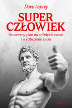 Okładka - Superczłowiek. Skuteczny plan na cofnięcie czasu i wydłużenie życia - Dave Asprey