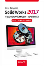 Okładka - SolidWorks 2017. Projektowanie maszyn i konstrukcji. Praktyczne przykłady - Jerzy Domański
