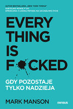 Okładka - Everything is F*cked. Gdy pozostaje tylko nadzieja - Mark Manson