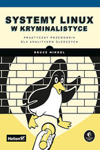Okładka książki Systemy Linux w kryminalistyce. Praktyczny przewodnik dla analityków śledczych
