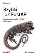 Okadka - Szybki jak FastAPI. Projektowanie aplikacji WWW w Pythonie - Bill Lubanovic