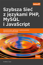 Okładka - Szybsza Sieć z językami PHP, MySQL i JavaScript. Zaawansowane aplikacje z wykorzystaniem najnowszych technologii - Andrew Caya