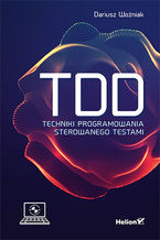 Okładka - TDD. Techniki programowania sterowanego testami - Dariusz Woźniak