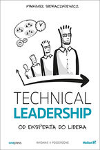 Okładka - Technical Leadership. Od eksperta do lidera. Wydanie II poszerzone - Mariusz Sieraczkiewicz