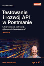 Okładka - Testowanie i rozwój API w Postmanie. Łatwe tworzenie, testowanie, debugowanie i zarządzanie API. Wydanie II - Dave Westerveld