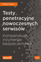 Okładka książki Testy penetracyjne nowoczesnych serwisów. Kompendium inżynierów bezpieczeństwa