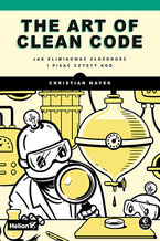 Okładka książki The Art of Clean Code. Jak eliminować złożoność i pisać czysty kod