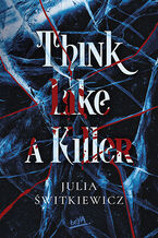 Okładka - Think Like a Killer - Julia Świtkiewicz 