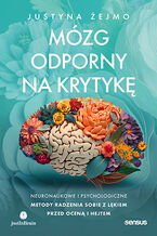 Okładka - Mózg odporny na krytykę. Neuronaukowe i psychologiczne metody radzenia sobie z lękiem przed oceną i hejtem - Justyna Żejmo