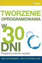 Okadka ksiki Tworzenie oprogramowania w 30 dni. Programuj zwinnie i szybko!