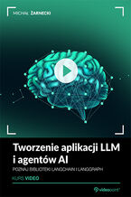 Okładka - Tworzenie aplikacji LLM i agentów AI. Kurs video. Poznaj biblioteki LangChain i LangGraph - Michał Żarnecki