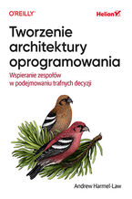 Okładka - Tworzenie architektury oprogramowania. Wspieranie zespołów w podejmowaniu trafnych decyzji - Andrew Harmel-Law