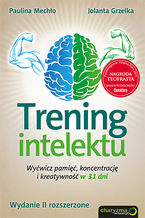 Okładka książki Trening intelektu. Wyćwicz pamięć, koncentrację i kreatywność w 31 dni. Wydanie II rozszerzone