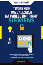 Okadka ksiki Tworzenie wizualizacji na panele HMI firmy Siemens