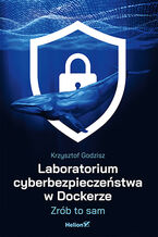 Okładka - Laboratorium cyberbezpieczeństwa w Dockerze. Zrób to sam - Krzysztof Godzisz