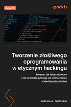 Okładka - Tworzenie złośliwego oprogramowania w etycznym hackingu. Zrozum, jak działa malware i jak ta wiedza pomaga we wzmacnianiu cyberbezpieczeństwa - Zhassulan Zhussupov