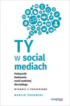 Okładka książki Ty w social mediach. Podręcznik budowania marki osobistej dla każdego. Wydanie II poszerzone