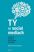 Okładka - Ty w social mediach. Podręcznik budowania marki osobistej dla każdego - Marcin Żukowski