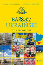 Okładka - Barszcz ukraiński. Wydanie II rozszerzone - Piotr Pogorzelski