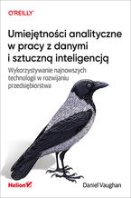Okładka książki Umiejętności analityczne w pracy z danymi i sztuczną inteligencją. Wykorzystywanie najnowszych technologii w rozwijaniu przedsiębiorstwa