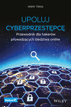 Okładka książki Upoluj cyberprzestępcę. Przewodnik dla hakerów prowadzących śledztwa online