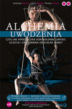 Okładka książki Alchemia uwodzenia, czyli  jak hipnotycznie kontrolować umysły, uczucia i zachowania seksualne kobiet