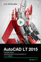Okładka książki AutoCAD LT 2015. Kurs video. Poziom drugi. Zaawansowane projektowanie 2D