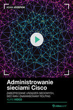 Okładka - Administrowanie sieciami Cisco. Kurs video. Przygotowanie do egzaminu CCNA/ICND2 200-105 - Adam Józefiok