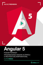 Okładka - Angular 5. Kurs video. Poziom pierwszy. Programowanie webowe w oparciu o architekturę komponentową - Miłosz Piechocki
