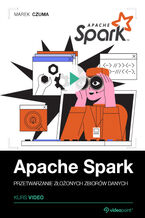 Okadka ksiki Apache Spark. Kurs video. Przetwarzanie zoonych zbiorw danych