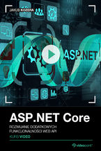 Okładka - ASP .NET Core. Kurs video. Rozwijanie dodatkowych funkcjonalności Web API - Jakub Kozera