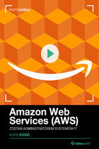 Okładka - Amazon Web Services (AWS). Kurs video. Zostań administratorem systemów IT - Piotr Kośka