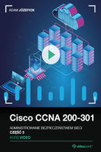 Okładka - Cisco CCNA 200-301. Kurs video. Administrowanie bezpieczeństwem sieci. Część 3 - Adam Józefiok