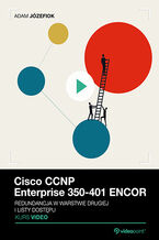 Okładka - Cisco CCNP Enterprise 350-401 ENCOR. Kurs video. Redundancja w warstwie drugiej i listy dostępu - Adam Józefiok
