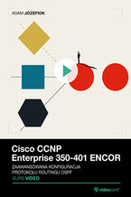 Okładka - Cisco CCNP Enterprise 350-401 ENCOR. Kurs video. Zaawansowana konfiguracja protokołu routingu OSPF - Adam Józefiok
