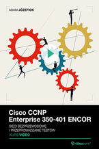 Okładka - Cisco CCNP Enterprise 350-401 ENCOR. Kurs video. Sieci bezprzewodowe i przeprowadzanie testów - Adam Józefiok
