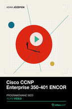Okładka - Cisco CCNP Enterprise 350-401 ENCOR. Kurs video. Programowanie i automatyzacja sieci - Adam Józefiok