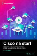 Okładka - Cisco na start. Kurs video. Podstawy konfiguracji routera i przełącznika na bazie małej sieci - Adam Józefiok