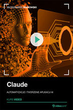 Okładka - Claude. Kurs video. Automatyzacje i tworzenie aplikacji AI - Włodzimierz Iwanowski