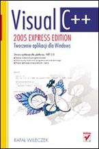 Okładka - Visual C++ 2005 Express Edition. Tworzenie aplikacji dla Windows - Rafał Wileczek