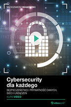 Okładka - Cybersecurity dla każdego. Kurs video. Bezpieczeństwo i prywatność danych, sieci i urządzeń - Włodzimierz Iwanowski