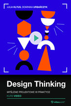 Okładka książki Design Thinking. Kurs video. Myślenie projektowe w praktyce