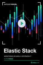 Okładka - Elastic Stack. Kurs video. Monitoring aplikacji i systemów IT - Mateusz Paruzel