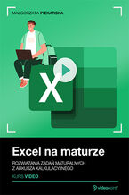 Excel na maturze. Kurs video. Rozwiązania zadań maturalnych z arkusza kalkulacyjnego