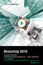 Okładka książki SketchUp 2015. Kurs video. Poziom pierwszy. Podstawy modelowania 3D - dom i wnętrze