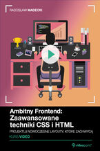 Ambitny Frontend: Zaawansowane techniki CSS i HTML. Kurs video. Projektuj nowoczesne layouty, które zachwycą