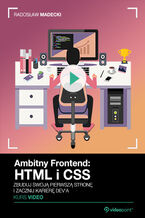 Okładka - Ambitny Frontend: HTML i CSS. Kurs video. Zbuduj swoją pierwszą stronę i zacznij karierę dev'a - Radosław Madecki